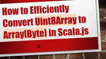 How to Efficiently Convert Uint8Array to Array[Byte] in Scala.js