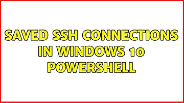 Saved SSH connections in Windows 10 PowerShell