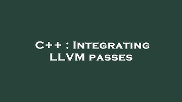 C++ : Integrating LLVM passes