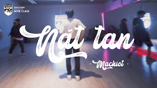 Nát Tan - Machiot | Tuấn Danh Choreography | INTER CLASS | GAMEON CREW