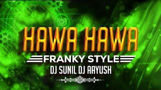 Hawa Hawa Franky Style Dj Sunil Dj Aayush  Ut