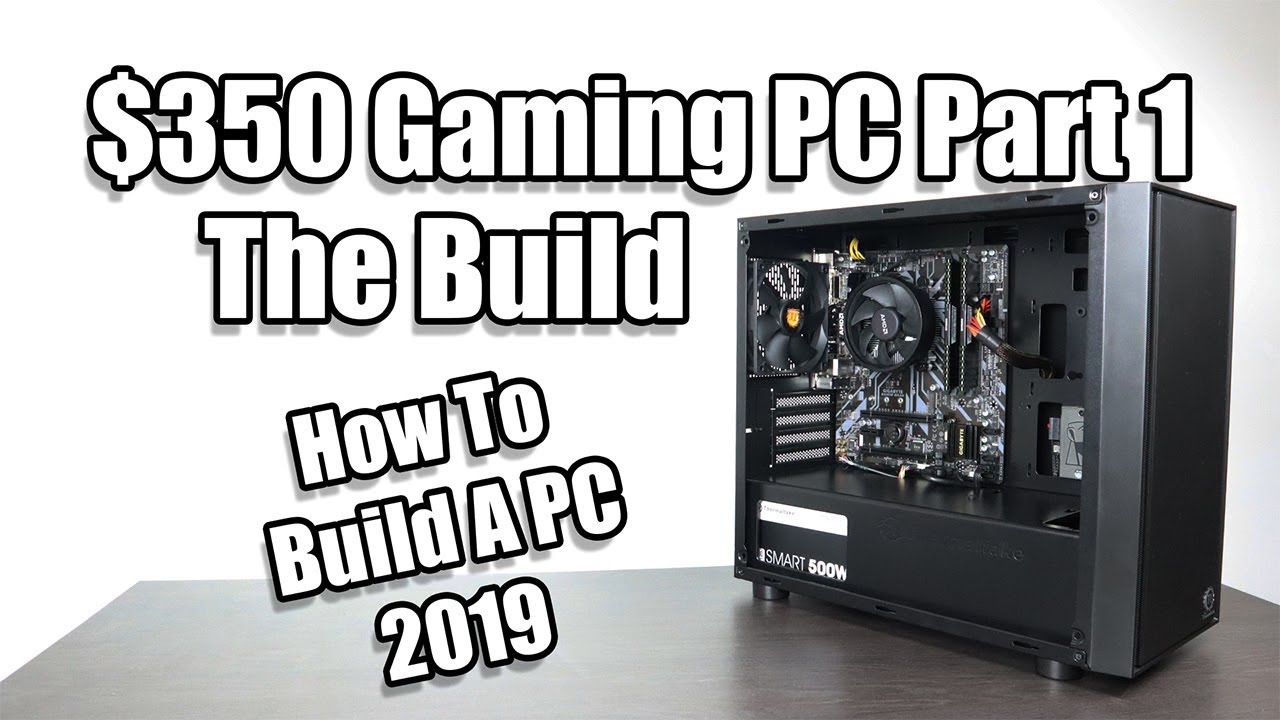 $350 Gaming PC Part 1 The Build - How To Build A PC 2019