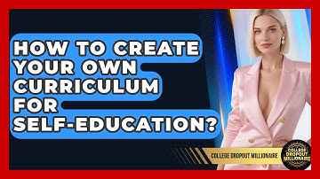 How To Create Your Own Curriculum For Self-education? - College Dropout Millionaire