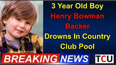 3 Year Old Boy - Henry Bowman Backer - Drowns In C...