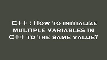 C++ : How to initialize multiple variables in C++ to the same value?