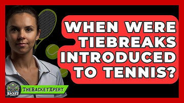 When Were Tiebreaks Introduced To Tennis? - The Racket Xpert