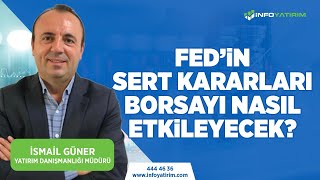 Fedin Sert Kararları Borsayı Nasıl Etkiler İsmail Güner Yorumluyor İnfo Yatırım