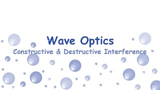 Wave Optics - Constructive & Destructive Interference
