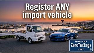 Your State Won't Register Your Import Vehicle. Montana Will.
