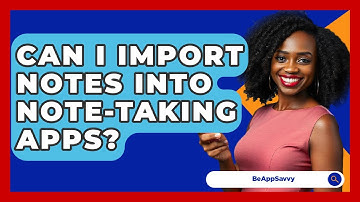 Can I Import Notes Into Note-taking Apps? - Be App Savvy