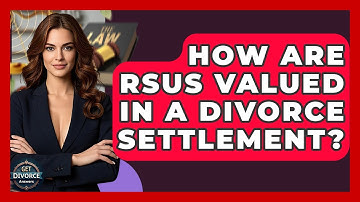 How Are RSUs Valued In A Divorce Settlement? - Get Divorce Answers