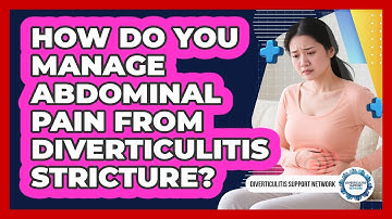 How Do You Manage Abdominal Pain From Diverticulitis Stricture? - Diverticulitis Support Network