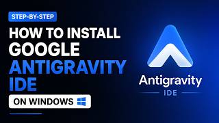 How to Install Google Antigravity IDE on Windows (Step-by-Step)