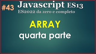 Javascript ES13(2022) ITA 43: array, quarta parte