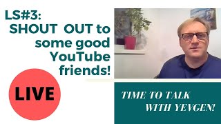 SHOUT  OUT to some good YouTube friends!