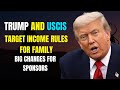 Breaking: Trump and USCIS Target Income Rules for Family Sponsors This December