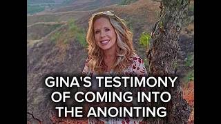 Gina s Testimony of Coming Into the Anointing and Her Life Has Totally Transformed