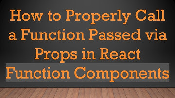 How to Properly Call a Function Passed via Props in React Function Components