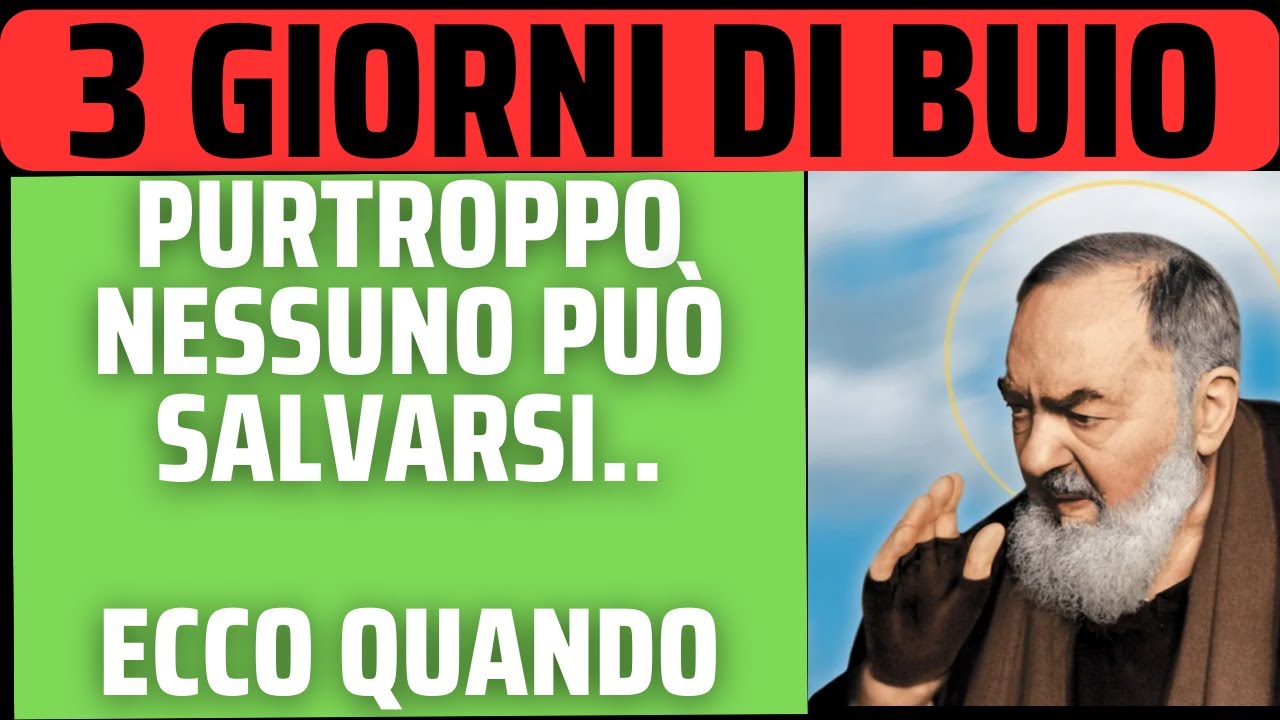 Padre Pio 3 Giorni Di Purgatorio 3 GIORNI DI BUIO: NESSUNO SFUGGIRÁ A QUESTO ECCO QUANDO... - YouTube