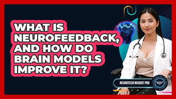 What Is Neurofeedback, And How Do Brain Models Improve It? - Neurotech Insight Pro