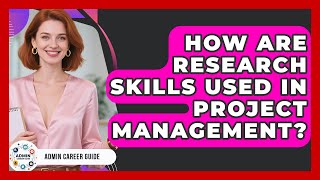 How Are Research Skills Used In Project Management? - Admin Career Guide