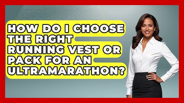 How Do I Choose The Right Running Vest Or Pack For An Ultramarathon? - Running Beyond Limits