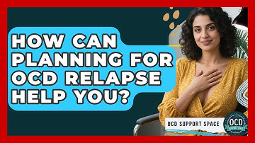 How Can Planning For OCD Relapse Help You? - OCD Support Space