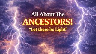 Lesson 26: All About The ANCESTORS! "Let there be Light"