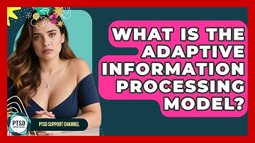 What Is The Adaptive Information Processing Model? - PTSD Support Channel