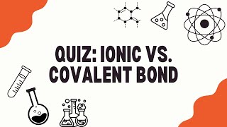 Quiz: Ionic vs. Covalent Bond