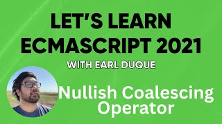 Nullish Coalescing Operator - Let's Learn ECMAScript 2021 with Earl Duque