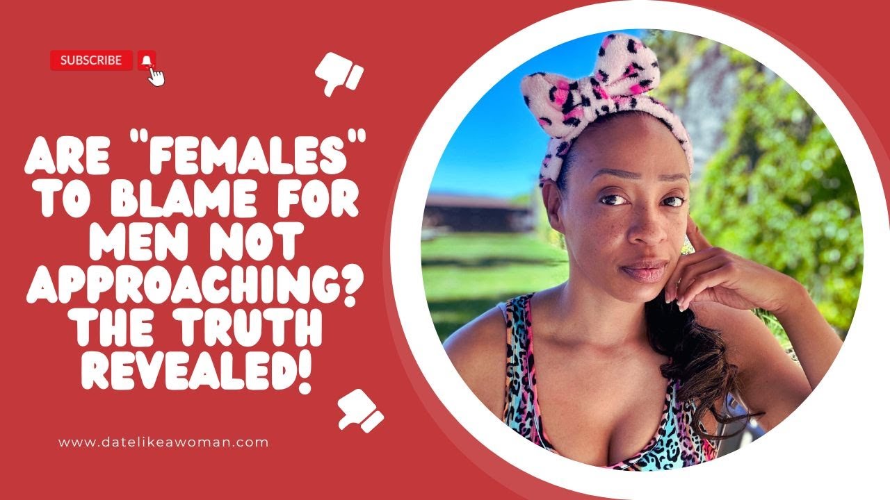 Are "Females" to Blame for Men Not Approaching? The Truth Revealed