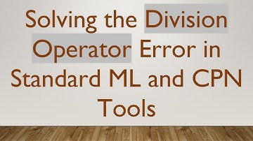 Solving the Division Operator Error in Standard ML and CPN Tools