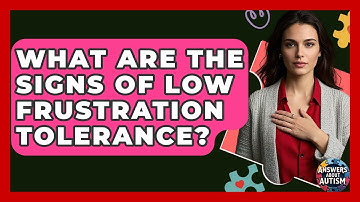 What Are The Signs Of Low Frustration Tolerance? - Answers About Autism