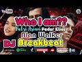 DJ Breakbeat Barat Full Bass Terbaru 2024 - Who I am - Alan Walker, Putri Ariani, Peder Elias