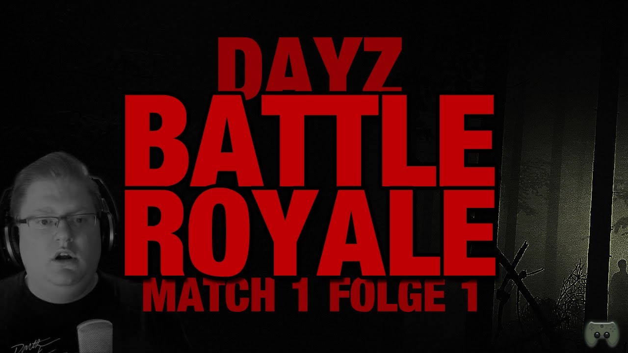DAYZ BATTLE ROYAL Match 1 1 Machetenmörder «» Let's Play DayZ