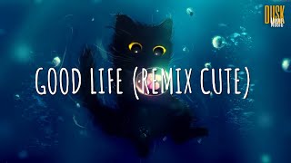 Good Life (remix cute) - DJ Scp On The Mix // (Vietsub   Lyric) Tik Tok Song