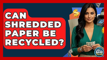 Can Shredded Paper Be Recycled? - Ask Your Bank Teller