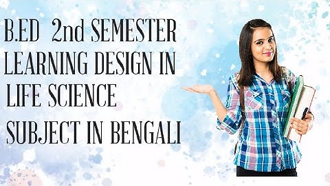 B.Ed 2nd SEMESTER, 3rd SEMESTER LIFE SCIENCE SUBJECT LEARNING DESIGN IN BENGALI VERSION