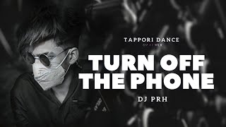 Turn Off The Phone (Tiktok Version) | Tappori Dj Remix -Dj PRH