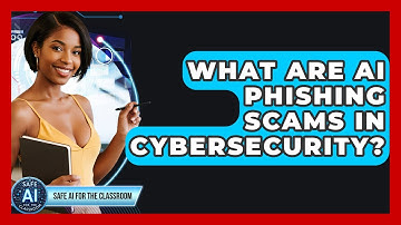 What Are AI Phishing Scams In Cybersecurity? - Safe AI for The Classroom