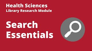 Search Essentials - Searching Health Sciences Databases