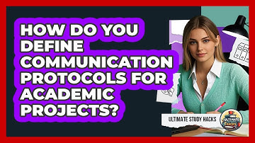 How Do You Define Communication Protocols For Academic Projects? - Ultimate Study Hacks