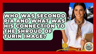 Who Was Secondo Pia And What Was His Connection To The Shroud Of Turin Image? - Holy Landmarks