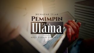 Ceramah Agama Islam: Menapak Jejak Pemimpin Para Ulama (Ustadz Abuz Zubair Hawary, Lc.)
