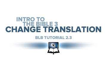 BLB Tutorial 2.3 - Intro to the Bible 3: Change Translation