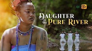 Daughter Of The Pure River | An Epic Movie BASED ON A SHOCKING TRUE STORY - African Movies Uganda Movie
