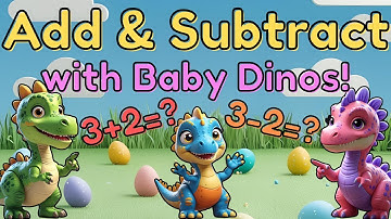 Learn Addition & Subtraction with Baby Dinosaurs!  Fun Math for Kids