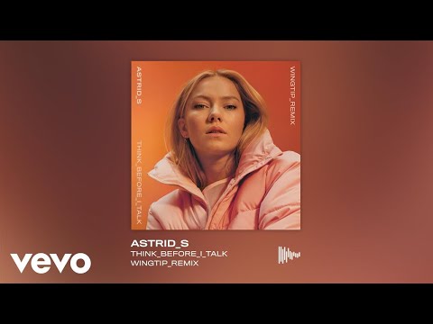 Astrid S - Think Before I Talk (Wingtip Remix)