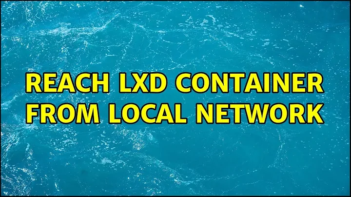 Ubuntu: reach lxd container from local network